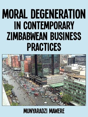 cover image of Moral Degeneration in Contemporary Zimbabwean Business Practices